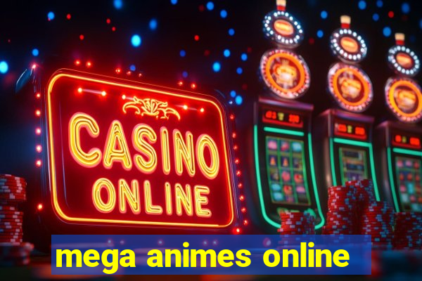 mega animes online